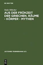 Aus der Frühzeit der Griechen. Räume - Körper - Mythen