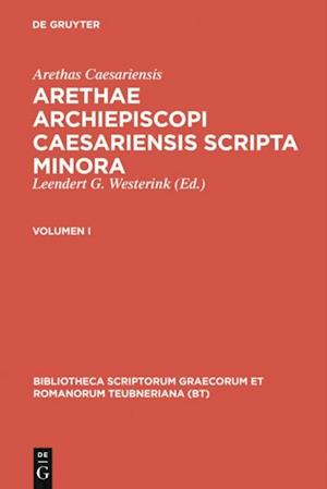 Arethas Caesariensis: Arethae archiepiscopi Caesariensis scripta minora. Volumen I