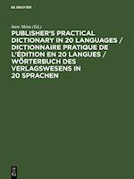 Publisher's Practical Dictionary in 20 Languages / Dictionnaire pratique de l'edition en 20 langues / Worterbuch des Verlagswesens in 20 Sprachen