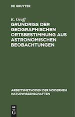 Grundriß der geographischen Ortsbestimmung aus astronomischen Beobachtungen