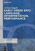 Early Greek Epic: Language, Interpretation, Performance