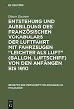 Entstehung und Ausbildung des französischen Vokabulars der Luftfahrt mit Fahrzeugen "leichter als Luft" (Ballon, Luftschiff) von den Anfängen bis 1910