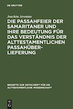 Die Passahfeier der Samaritaner und ihre Bedeutung für das Verständnis der alttestamentlichen Passahüberlieferung