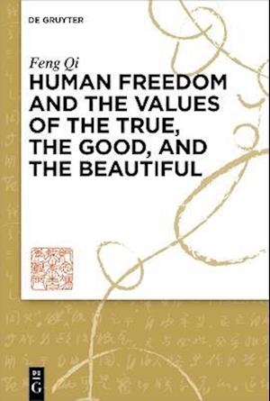 Human Freedom and the Values of the True, the Good, and the Beautiful