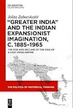 'Greater India' and the Indian Expansionist Imagination, c. 1885-1965