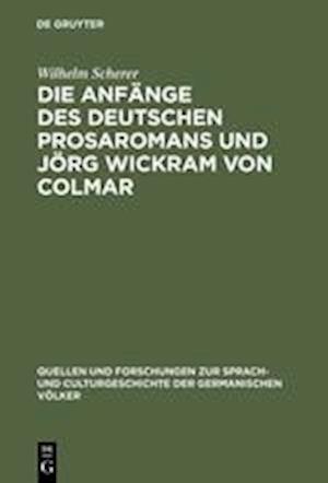 Die Anfänge Des Deutschen Prosaromans Und Jörg Wickram Von Colmar