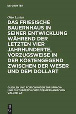 Das Friesische Bauernhaus in Seiner Entwicklung Während Der Letzten Vier Jahrhunderte, Vorzugsweise in Der Küstengegend Zwischen Der Weser Und Dem Dol