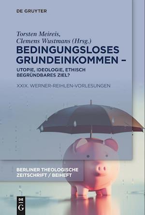 Bedingungsloses Grundeinkommen- Utopie, Ideologie, ethisch begründbares Ziel?