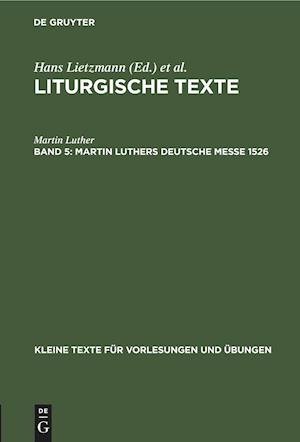 Liturgische Texte, Band 5, Martin Luthers Deutsche Messe 1526