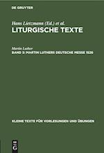 Liturgische Texte, Band 5, Martin Luthers Deutsche Messe 1526