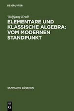 Elementare und klassische Algebra : vom modernen Standpunkt