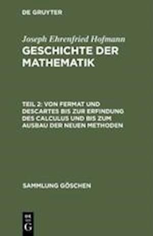 Von Fermat und Descartes bis zur Erfindung des Calculus und bis zum Ausbau der neuen Methoden