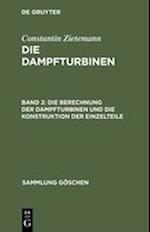 Die Berechnung der Dampfturbinen und die Konstruktion der Einzelteile