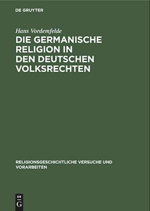 Die germanische Religion in den deutschen Volksrechten