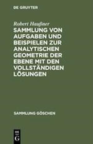 Sammlung von Aufgaben und Beispielen zur analytischen Geometrie der Ebene mit den vollständigen Lösungen