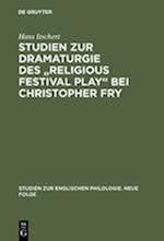 Studien zur Dramaturgie des "Religious festival play" bei Christopher Fry