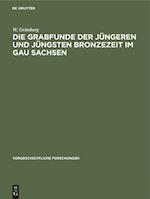 Die Grabfunde der jüngeren und jüngsten Bronzezeit im Gau Sachsen