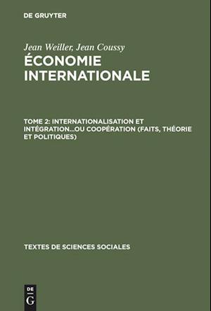 Économie Internationale, Tome 2, Internationalisation Et Intégration...Ou Coopération (Faits, Théorie Et Politiques)