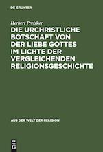 Die urchristliche Botschaft von der Liebe Gottes im Lichte der vergleichenden Religionsgeschichte