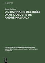 Dictionnaire Des Idées Dans l'Oeuvre de André Malraux