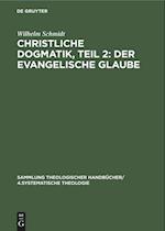 Christliche Dogmatik, Teil 2: Der Evangelische Glaube