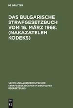 Das Bulgarische Strafgesetzbuch Vom 16. März 1968. (Nakazatelen Kodeks)