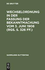 Wechselordnung in der Fassung der Bekanntmachung vom 3. Juni 1908 (RGS. S. 326 ff.)