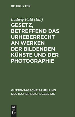 Gesetz, betreffend das Urheberrecht an Werken der bildenden Künste und der Photographie