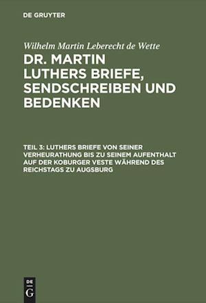 Luthers Briefe von seiner Verheurathung bis zu seinem Aufenthalt auf der Koburger Veste während des Reichstags zu Augsburg