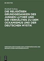 Die religiösen Grundgedanken des jungen Luther und ihr Verhältnis zu dem Ockamismus und der deutschen Mystik