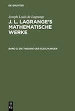 J. L. Lagrange's Mathematische Werke, Band 3, Die Theorie Der Gleichungen