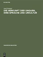 Die Herkunft der Ungarn, ihre Sprache und Urkultur