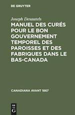 Manuel Des Curés Pour Le Bon Gouvernement Temporel Des Paroisses Et Des Fabriques Dans Le Bas-Canada