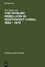 The Moslem rebellion in northwest China, 1862 - 1878