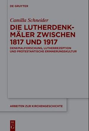 Die Lutherdenkmäler zwischen 1817 und 1917