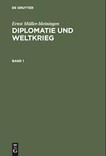 Ernst Müller-Meiningen: Diplomatie und Weltkrieg. Band 1