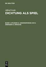 Dichtung ALS Spiel, Band 1, Studien Z. Unsinnspoesie an D. Grenzen D. Sprache