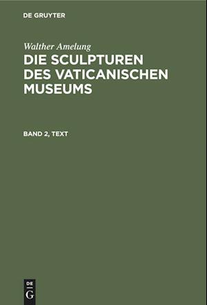 Walther Amelung: Die Sculpturen des Vaticanischen Museums. Band 2, Text