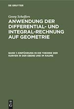 Anwendung der Differential- und Integral-Rechnung auf Geometrie, Band 1, Einführung in die Theorie der Kurven in der Ebene und im Raume