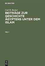 Carl H. Becker: Beiträge zur Geschichte Ägyptens unter dem Islam. Teil 1