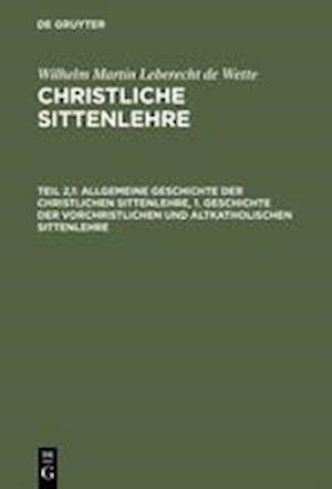 Allgemeine Geschichte Der Christlichen Sittenlehre, 1. Geschichte Der Vorchristlichen Und Altkatholischen Sittenlehre