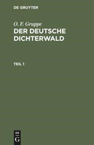 O. F. Gruppe: Der deutsche Dichterwald. Teil 1