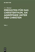 J. J. Bernet: Predigten fu¨r das Christenthum, an Agrippiner unter den Christen. Teil 2