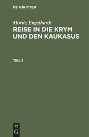 Moritz Engelhardt: Reise in die Krym und den Kaukasus. Teil 1