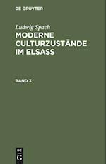 Ludwig Spach: Moderne Culturzustände im Elsass. Band 3