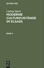 Ludwig Spach: Moderne Culturzustände im Elsass. Band 2