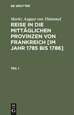 Moritz August von Thümmel: Reise in die mittäglichen Provinzen von Frankreich [im Jahr 1785 bis 1786]. Teil 1