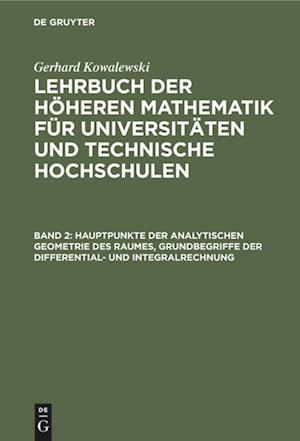 Lehrbuch der höheren Mathematik für Universitäten und Technische Hochschulen, Band 2, Hauptpunkte der analytischen Geometrie des Raumes, Grundbegriffe der Differential- und Integralrechnung