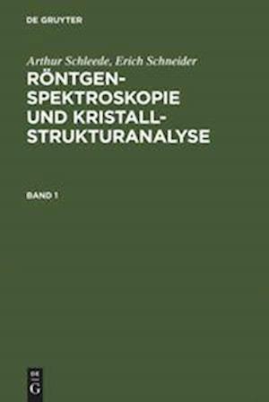 Arthur Schleede; Erich Schneider: Röntgenspektroskopie und Kristallstrukturanalyse. Band 1