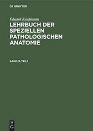 Eduard Kaufmann: Lehrbuch der speziellen pathologischen Anatomie. Band 3